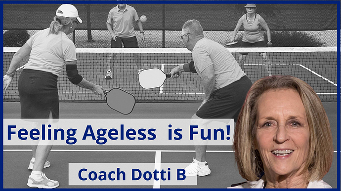 Feeling Ageless is Fun Better Pickleball and Coach Dotti B Small
